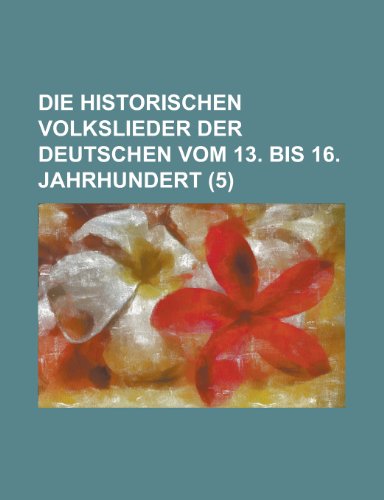 Die Historischen Volkslieder Der Deutschen Vom 13. Bis 16. Jahrhundert (5 ) (9781153484527) by Resources, California Dept Of Water; Anonymous