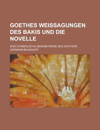 Goethes Weissagungen Des Bakis Und Die Novelle; Zwei Symbolische Bekenntnisse Des Dichters (9781153485821) by Policy, United States Congress; Baumgart, Hermann