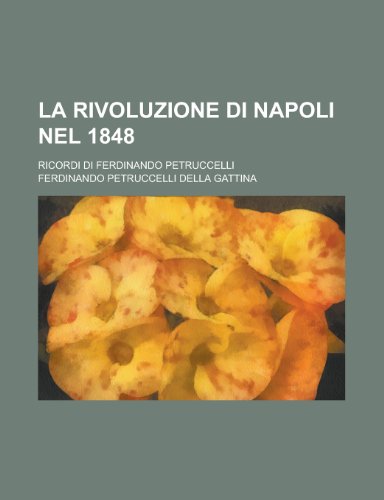 La Rivoluzione Di Napoli Nel 1848; Ricordi Di Ferdinando Petruccelli (9781153486200) by Resources, California Dept Of Water; Gattina, Ferdinando Petruccelli