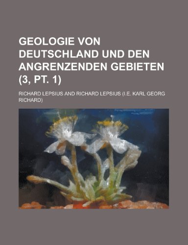 Geologie Von Deutschland Und Den Angrenzenden Gebieten (3, PT. 1 ) (9781153486231) by Resources, California Dept Of Water; Lepsius, Richard