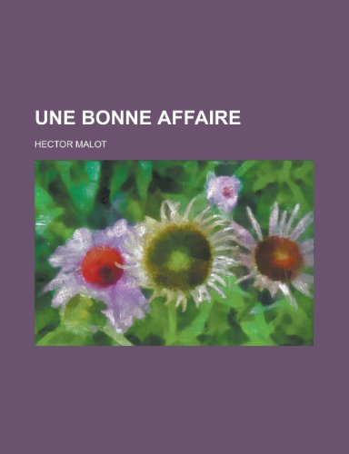 Une Bonne Affaire (9781153487085) by Geology, California Division Of Mines; Malot, Hector