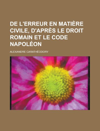 de L'Erreur En Matiere Civile, D'Apres Le Droit Romain Et Le Code Napoleon (9781153487535) by Ryskind, Morrie; Caratheodory, Alexandre
