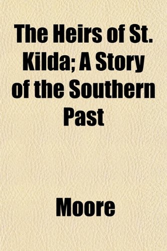 The Heirs of St. Kilda; A Story of the Southern Past (9781153488891) by Moore