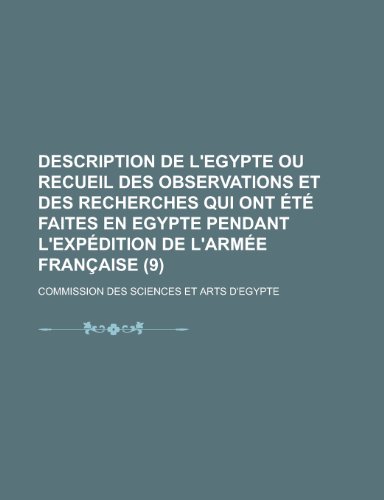 Description de L'Egypte Ou Recueil Des Observations Et Des Recherches Qui Ont Ete Faites En Egypte Pendant L'Expedition de L'Armee Francaise Volume 9 (9781153489454) by United States Congress House, States Con; D'Egypte, Commission Des Sciences