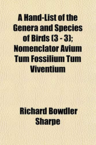 A Hand-List of the Genera and Species of Birds (3 - 3); Nomenclator Avium Tum Fossilium Tum Viventium (9781153489614) by Sharpe, Richard Bowdler