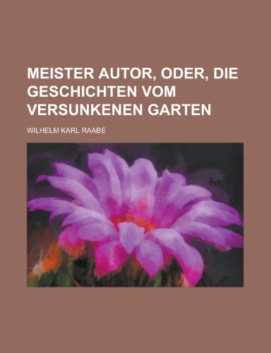 Meister Autor, Oder, Die Geschichten Vom Versunkenen Garten (9781153490979) by United States Congress House, States Con; Raabe, Wilhelm Karl