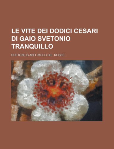 Le Vite Dei Dodici Cesari Di Gaio Svetonio Tranquillo (9781153491051) by Mornay, Charlotte Arbaleste De; Suetonius