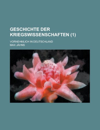 Geschichte Der Kriegswissenschaften; Vornehmlich in Deutschland (1 ) (9781153492478) by Affairs, United States Congress; Jahns, Max