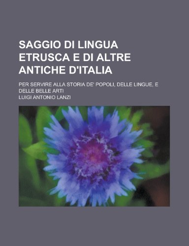 Saggio Di Lingua Etrusca E Di Altre Antiche D'Italia; Per Servire Alla Storia de' Popoli, Delle Lingue, E Delle Belle Arti (9781153492492) by United States Congress House, States Con; Lanzi, Luigi Antonio