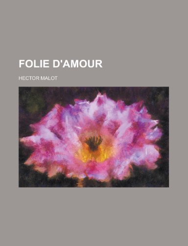 Folie D'Amour (9781153493192) by United States Congress House, States Con; Malot, Hector