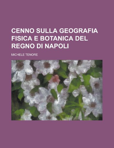 Cenno Sulla Geografia Fisica E Botanica del Regno Di Napoli (9781153493291) by Affairs, United States Congress; Tenore, Michele