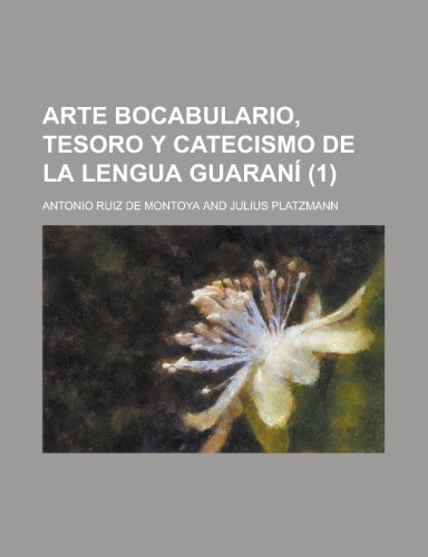 Arte Bocabulario, Tesoro y Catecismo de La Lengua Guarani (1) (9781153493444) by Holland, Maurice; Montoya, Antonio Ruiz De