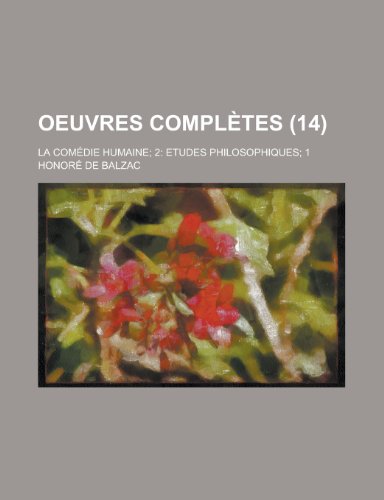 Oeuvres Completes; La Comedie Humaine; 2: Etudes Philosophiques; 1 (14) (9781153493628) by Resources, California Dept Of Water; De Balzac, Honore