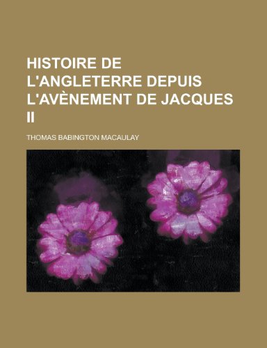 Histoire de L'Angleterre Depuis L'Avenement de Jacques II (9781153494380) by United States Congress Senate, States Co; Macaulay, Thomas Babington