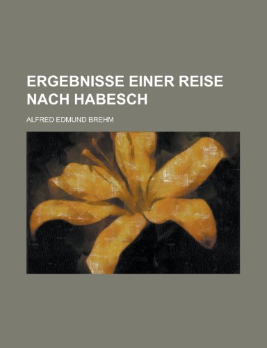 Ergebnisse Einer Reise Nach Habesch (9781153494755) by Service, United States Environmental; Brehm, Alfred Edmund