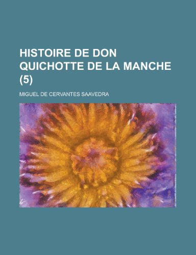 Histoire de Don Quichotte de La Manche (5) (9781153495806) by Committee, International Musselwatch; Saavedra, Miguel De Cervantes