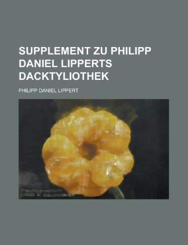 Supplement Zu Philipp Daniel Lipperts Dacktyliothek (9781153498890) by Committee, United States Temporary; Lippert, Philipp Daniel