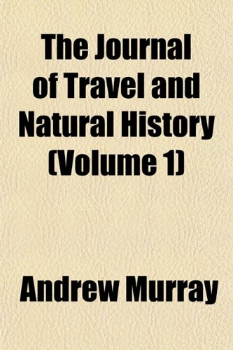 The Journal of Travel and Natural History (Volume 1) (9781153508223) by Murray, Andrew