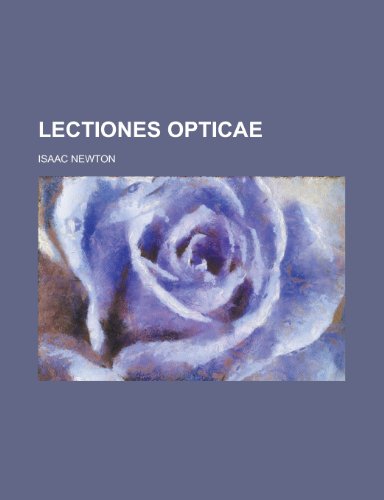 Lectiones Opticae (9781153508759) by Meeting, Presbyterian Church In The; Newton, Isaac