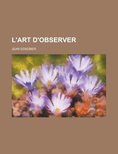 L'Art D'Observer (9781153508827) by President, United States; Senebier, Jean