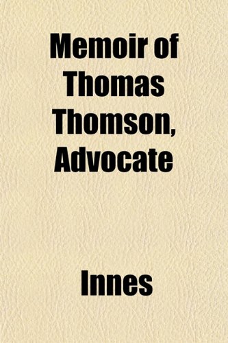 Memoir of Thomas Thomson, Advocate (9781153509343) by Innes