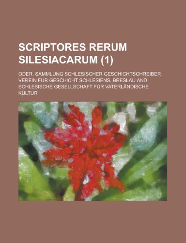 Scriptores Rerum Silesiacarum; Oder, Sammlung Schlesischer Geschichtschreiber (1) (9781153515504) by Amherst College; Verein Fur Geschicht Schlesiens