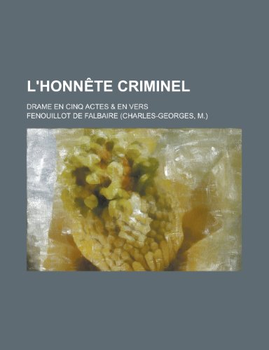 L'Honnete Criminel; Drame En Cinq Actes & En Vers (9781153517393) by Affairs, United States Congress; Falbaire, Fenouillot De