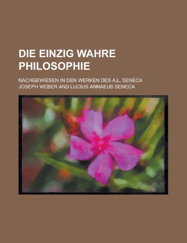 Die Einzig Wahre Philosophie; Nachgewiesen in Den Werken Des A.L. Seneca (9781153517706) by Migration, United States Congress; Weber, Joseph