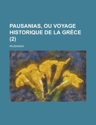 Pausanias, Ou Voyage Historique de La Grece (2 ) (9781153518031) by McHale, Mary Jerome; Pausanias