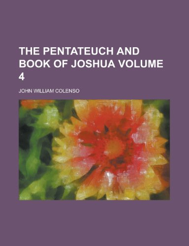 The Pentateuch and Book of Joshua Volume 4 (9781153520935) by Murray, Gordon; Colenso, John William