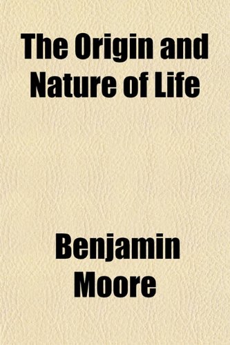 The Origin and Nature of Life (9781153521468) by Moore, Benjamin