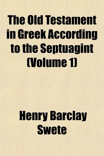 The Old Testament in Greek According to the Septuagint (Volume 1) (9781153522724) by Swete, Henry Barclay