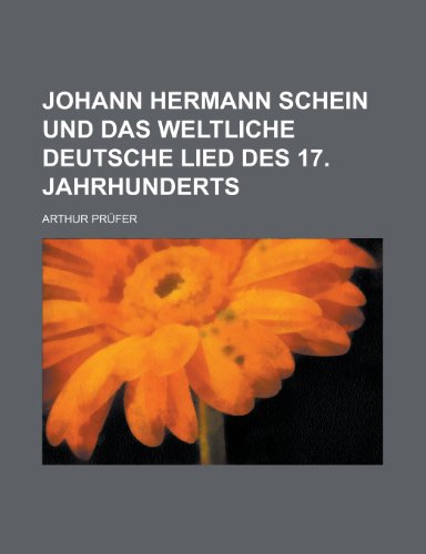 Johann Hermann Schein Und Das Weltliche Deutsche Lied Des 17. Jahrhunderts (9781153523462) by Machinery, United States Congress; Prufer, Arthur