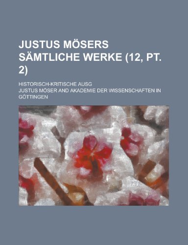 Justus Mosers Samtliche Werke; Historisch-Kritische Ausg (12, PT. 2 ) (9781153524544) by Gleason; Moser, Justus