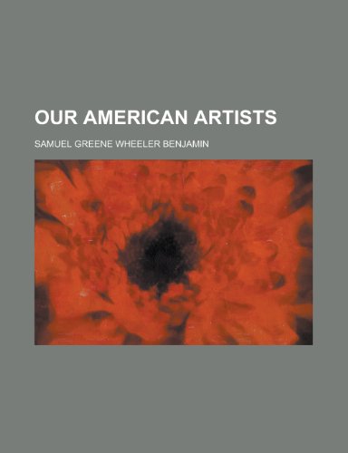 Our American Artists (Volume 2nd Ser.) (9781153524797) by Benjamin