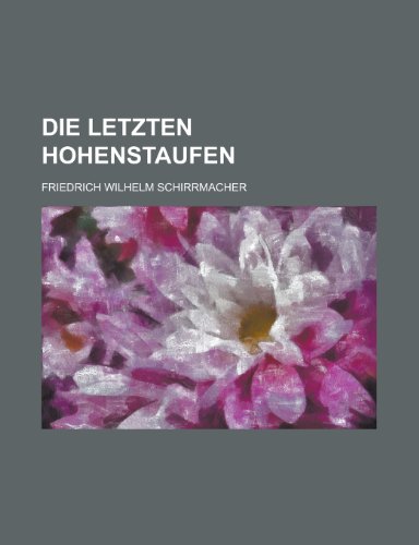 Die Letzten Hohenstaufen (9781153525077) by Gleason; Schirrmacher, Friedrich Wilhelm