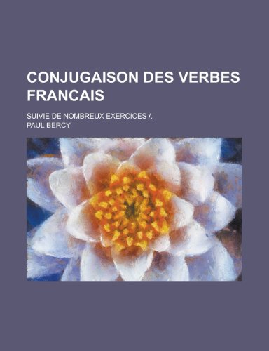 Conjugaison Des Verbes Francais; Suivie de Nombreux Exercices -. (9781153525152) by Gleason; Bercy, Paul