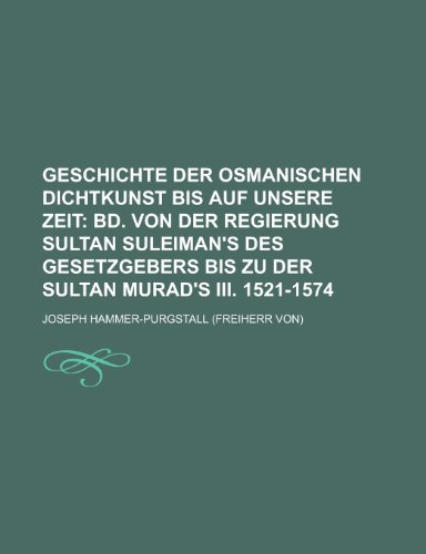 Geschichte Der Osmanischen Dichtkunst Bis Auf Unsere Zeit (9781153525381) by Robinson, Richard D.; Hammer-Purgstall, Joseph