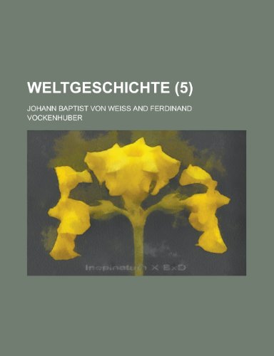 Weltgeschichte (5) (9781153525558) by Gleason; Weiss, Johann Baptist Von