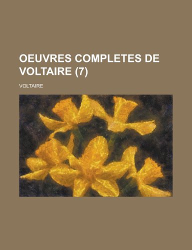 Oeuvres Completes de Voltaire (7 ) (9781153525930) by United States Congress House, States Con; Voltaire