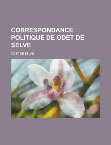 Correspondance Politique de Odet de Selve (9781153526883) by Gleason; Selve, Odet De