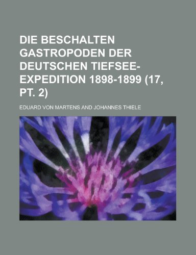 Die Beschalten Gastropoden Der Deutschen Tiefsee-Expedition 1898-1899 (17, PT. 2 ) (9781153527828) by Burlingham, Cynthia; Martens, Eduard Von