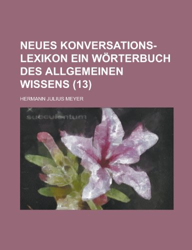 Neues Konversations-Lexikon Ein Worterbuch Des Allgemeinen Wissens (13 ) (9781153529068) by Resources, United States Congress; Meyer, Hermann Julius