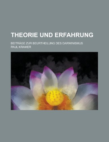 Theorie Und Erfahrung; Beitrage Zur Beurtheilung Des Darwinismus (9781153530163) by Gleason; Kramer, Paul