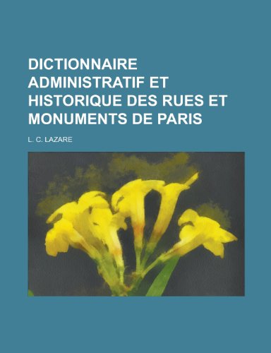 Dictionnaire Administratif Et Historique Des Rues Et Monuments de Paris (9781153530170) by Gleason; Lazare, L. C.