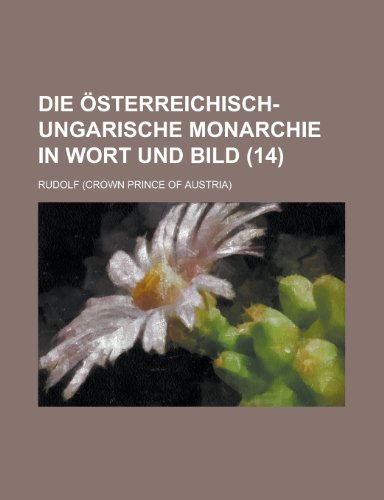 Die Osterreichisch-Ungarische Monarchie in Wort Und Bild (14) (9781153530200) by Gleason; Rudolf