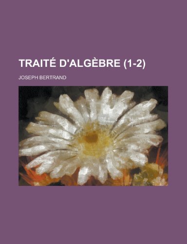 Traite D'Algebre (1-2) (9781153531580) by Barnes, JR Rudol; Bertrand, Joseph; Barnes, Jr. Rudol