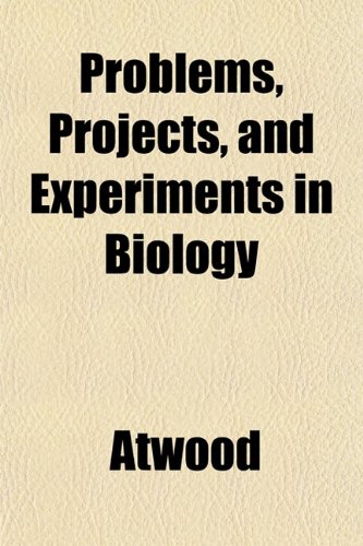 Problems, Projects, and Experiments in Biology (9781153531757) by Atwood