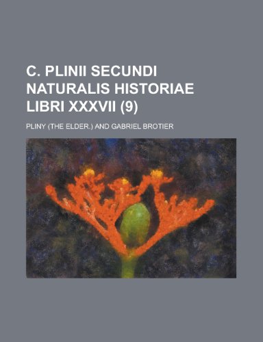 C. Plinii Secundi Naturalis Historiae Libri XXXVII (9 ) (9781153535809) by Durham; Pliny