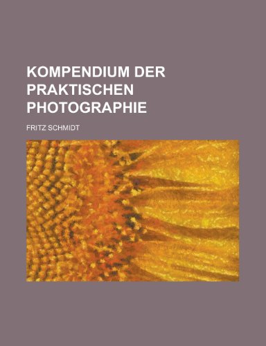 Kompendium Der Praktischen Photographie (9781153537346) by Warmington; Schmidt, Fritz